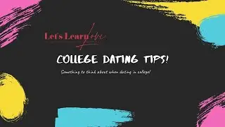 Dating Tips For College Students!!