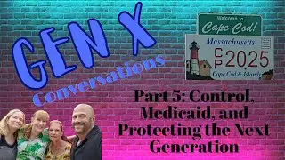 Gen X Part 5: Control, #medicaid, and Protecting the Next Generation #genx