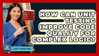 How Can Unit Testing Improve Code Quality For Complex Logic? - Learn To Troubleshoot