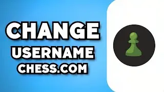 How To Change Username on Chess.con (2023 Guide)