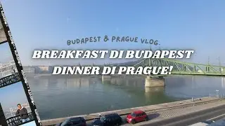 BREAKFAST DI BUDAPEST DINNERNYA DI PRAGUE? EUROPE TRIP PART 6