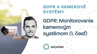 GDPR: Monitorovanie kamerov&yacute;m syst&eacute;mom (1. časť) | securion.