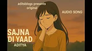 Saajna Di Yaad |  Official Audio | Aditya | aditsblogs
