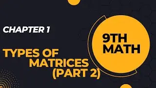 Chapter 1| Types of Matrices| Part 2 | 9th Class Math