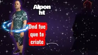 Alpon ht - donde fue que te criate (bonny prod) 