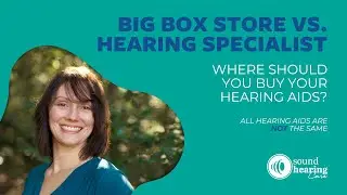 Big Box Store vs. Hearing Specialist: Where Should You Buy Hearing Aids?