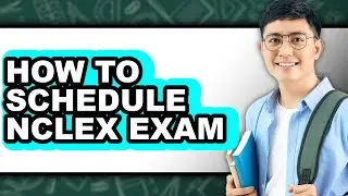How to Schedule NCLEX Exam (Updated)
