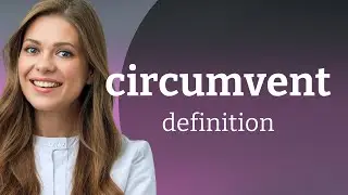 Circumvent | what is CIRCUMVENT meaning