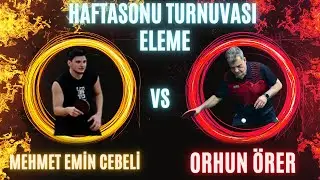 MEHMET EMİN CEBELİ - ORHUN ÖRER I HAFTASONU TURNUVASI ELEME