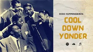 DIXIE HUMMINGBIRDS - Cool Down Yonder (With Full Lyrics) | Renowned American Gospel Music Group