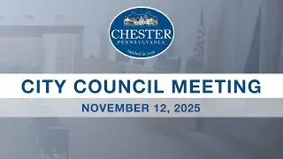 Chester City Council Meeting | November 12, 2025