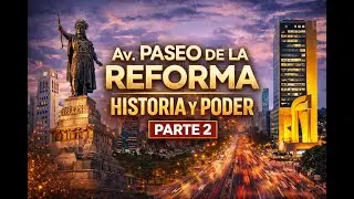 Parte 2 | Paseo de la Reforma: Historia, Poder y Secretos de la Avenida Más Importante de CDMX
