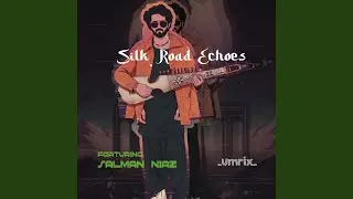 Silk Road Echoes (feat. Salman Niaz)
