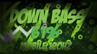 (Mobile 120Hz) Down Bass 61% Extreme Demon Geometry dash
