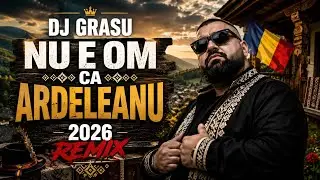 🔥 DJ Grasu – Nu e om ca Ardeleanu (2026 REMIX) 🔥