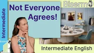 Not Everyone Agrees | Intermediate English