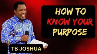 TB JOSHUA - HOW TO KNOW YOUR LIFE PURPOSE
