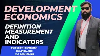 Development Economics. Definition,Measurement and Indicators .. for Bs CSS.,PMS AND M.A ECO