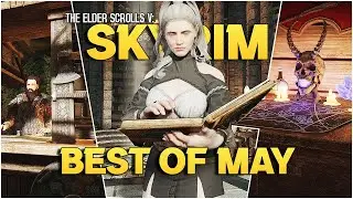 17 New Skyrim Mods of May I Can't Play Without Anymore!