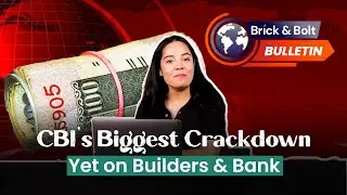 CBI Files 22 FIRs! Biggest Housing Scam in NCR EXPOSED | Brick & Bolt Bulletin Ep. 5