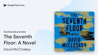 The Seventh Floor: A Novel by David McCloskey &middot; Audiobook preview