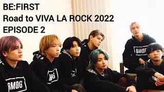【2022.04.05 GYAO!】BE:FIRST Road to VIVA LA ROCK 2022 EPISODE2