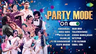 Party Mode: ON - Audio Jukebox | Aadharanjali | Rakka Rakka | Neela Nilave | Halaballoo