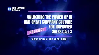 Unlocking the Power of AI and Great Company Culture for Improved Sales Calls