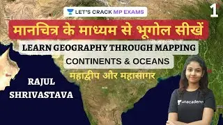 Learn Geography Through Mapping (Part 1) | Continents & Oceans | MPPSC 2020 | Rajul Shrivastava