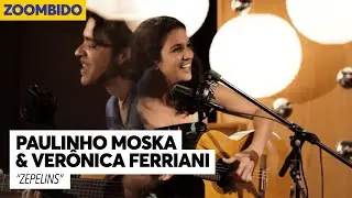 Paulinho Moska e Verônica Ferriani - Zoombido - Zepelins