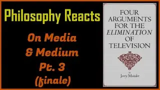 Media & Mediums Part. 3 of 3 - Four Arguments for the Elimination of Television