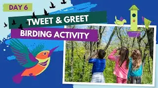 Day 6 of 7: Tweet and Greet Bird Watching - April Kids Activities Challenge: Soar into Spring