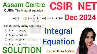 CSIR NET December 2024 Mathematics Integral Equation Solution | Assam Centre | Q.Id 706580 | Part C