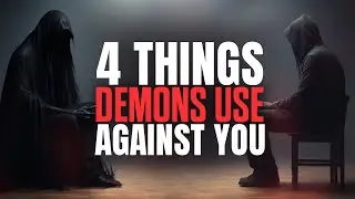 4 Things Demons Use Against You