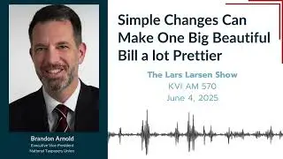 Simple Changes Can Make Big Beautiful Bill a Lot Prettier | Brandon Arnold | The Lars Larson Show