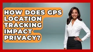 How Does GPS Location Tracking Impact Privacy? - The Student Atlas