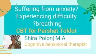Suffering from anxiety? Experiencing difficulty breathing? | CBT Tools| Parshat Toldot| Shira Polon