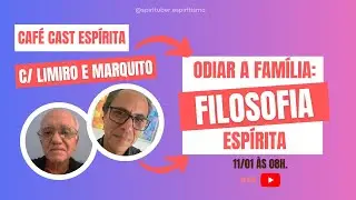 Café Cast Espírita - Odiar a família: filosofia espírita