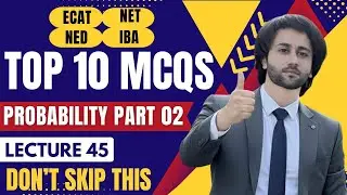 ECAT Math Past Papers Lecture 45 I Probability Part 02 I NET I ECAT I UET I NED I IBA I FAST I GIKI