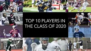 Inside Lacrosse&rsquo;s Top 10 Players in the Class of 2020