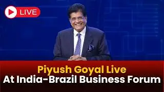 Watch Piyush Goyal Live At Plenary Session Of India-Brazil Business Forum In New Delhi