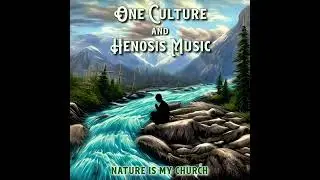 Henosis Music w/ One Culture - Nature Is My Church