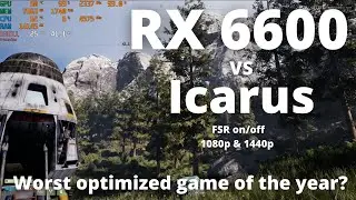Icarus | RX6600 Benchmark | FSR | All Settings| 1080p and 1440p | R9 5950X | 32GB RAM | DX11 |