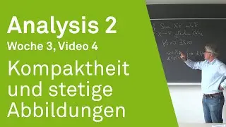 Kompaktheit und stetige Abbildungen | Analysis 2 | Video 3.4