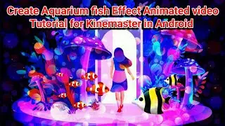 Create Aquarium Fishing Effect Animated Video Tutorial for Kinemaster in Android