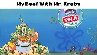 My Beef With Mr Krabs