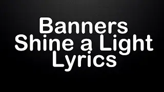 Banners - Shine a Light {Lyrics} {HD}