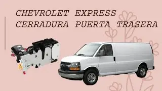CAMBIO DE CERRADURA PUERTA TRASERA DERECHA CHEVROLET EXPRESS 2004