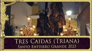 SANTO ENTIERRO GRANDE 2023 | Tres Caídas de Triana por el Postigo | Semana Santa de Sevilla