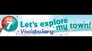 Vocabulary Unit 7 - Let's explore my town!